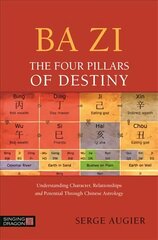 Ba Zi - The Four Pillars of Destiny: Understanding Character, Relationships and Potential Through Chinese Astrology цена и информация | Самоучители | 220.lv