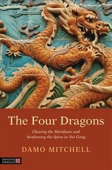Four Dragons: Clearing the Meridians and Awakening the Spine in Nei Gong cena un informācija | Pašpalīdzības grāmatas | 220.lv
