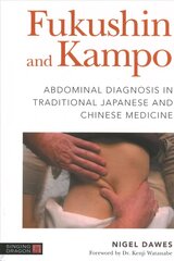 Fukushin and Kampo: Abdominal Diagnosis in Traditional Japanese and Chinese Medicine cena un informācija | Pašpalīdzības grāmatas | 220.lv
