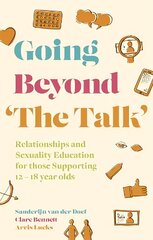 Going Beyond 'The Talk': Relationships and Sexuality Education for those Supporting 12 -18 year olds Illustrated edition цена и информация | Самоучители | 220.lv