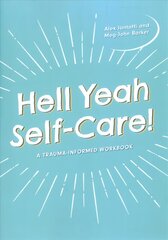 Hell Yeah Self-Care!: A Trauma-Informed Workbook Illustrated edition цена и информация | Самоучители | 220.lv