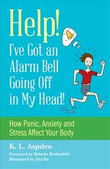 Help! I've Got an Alarm Bell Going Off in My Head!: How Panic, Anxiety and Stress Affect Your Body цена и информация | Самоучители | 220.lv