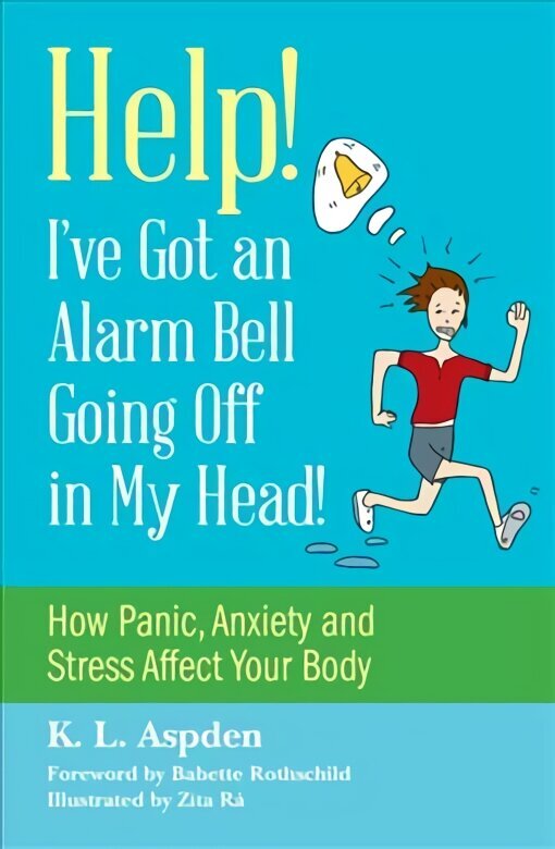 Help! I've Got an Alarm Bell Going Off in My Head!: How Panic, Anxiety and Stress Affect Your Body cena un informācija | Pašpalīdzības grāmatas | 220.lv