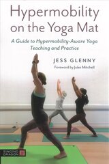 Hypermobility on the Yoga Mat: A Guide to Hypermobility-Aware Yoga Teaching and Practice cena un informācija | Pašpalīdzības grāmatas | 220.lv