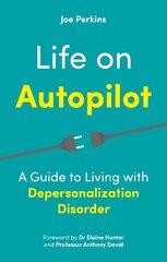 Life on Autopilot: A Guide to Living with Depersonalization Disorder цена и информация | Самоучители | 220.lv