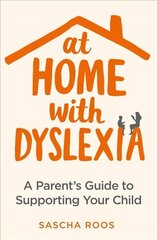 At Home with Dyslexia: A Parent's Guide to Supporting Your Child цена и информация | Самоучители | 220.lv