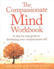 Compassionate Mind Workbook: A step-by-step guide to developing your compassionate self cena un informācija | Pašpalīdzības grāmatas | 220.lv