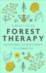 Forest Therapy: Seasonal Ways to Embrace Nature for a Happier You цена и информация | Самоучители | 220.lv