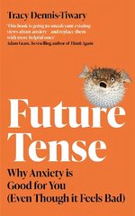 Future Tense: Why Anxiety is Good for You (Even Though it Feels Bad) цена и информация | Самоучители | 220.lv