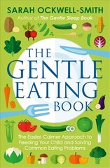 Gentle Eating Book: The Easier, Calmer Approach to Feeding Your Child and Solving Common Eating Problems cena un informācija | Pašpalīdzības grāmatas | 220.lv