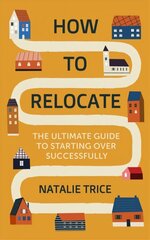 How to Relocate: The Ultimate Guide to Starting Over Successfully цена и информация | Самоучители | 220.lv
