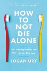 How to Not Die Alone: The Surprising Science That Will Help You Find Love cena un informācija | Pašpalīdzības grāmatas | 220.lv