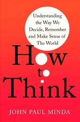 How To Think: Understanding the Way We Decide, Remember and Make Sense of the World цена и информация | Самоучители | 220.lv