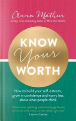 Know Your Worth: How to build your self-esteem, grow in confidence and worry less about what people think цена и информация | Самоучители | 220.lv