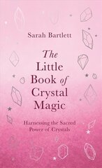 Little Book of Crystal Magic: Harnessing the Sacred Power of Crystals cena un informācija | Pašpalīdzības grāmatas | 220.lv
