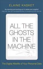 All the Ghosts in the Machine: The Digital Afterlife of your Personal Data cena un informācija | Sociālo zinātņu grāmatas | 220.lv