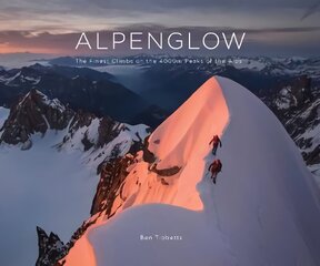 ALPENGLOW - THE FINEST CLIMBS ON THE 4000M PEAKS OF THE ALPS цена и информация | Книги о питании и здоровом образе жизни | 220.lv