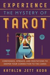 Experience the Mystery of Tarot: Ceremonies, Spreads, and Meditations to Deepen Your Connection to the Cards cena un informācija | Pašpalīdzības grāmatas | 220.lv