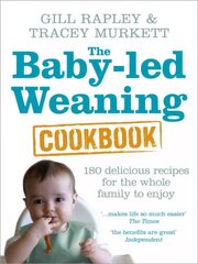 Baby-led Weaning Cookbook: Over 130 delicious recipes for the whole family to enjoy cena un informācija | Pavārgrāmatas | 220.lv