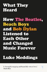 What They Heard: How The Beatles, The Beach Boys and Bob Dylan Listened to Each Other and Changed Music Forever цена и информация | Книги об искусстве | 220.lv