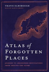 Atlas of Forgotten Places: Journey to Abandoned Destinations from Around the Globe cena un informācija | Ceļojumu apraksti, ceļveži | 220.lv