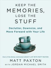 Keep The Memories, Lose The Stuff: Declutter, Downsize, and Move Forward With Your Life cena un informācija | Pašpalīdzības grāmatas | 220.lv