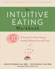 Intuitive Eating Workbook: Ten Principles for Nourishing a Healthy Relationship with Food cena un informācija | Pašpalīdzības grāmatas | 220.lv
