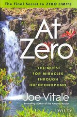 At Zero: The Final Secrets to Zero Limits The Quest for Miracles Through Ho'oponopono cena un informācija | Pašpalīdzības grāmatas | 220.lv