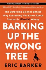 Barking Up the Wrong Tree: The Surprising Science Behind Why Everything You Know About Success is (Mostly) Wrong цена и информация | Самоучители | 220.lv