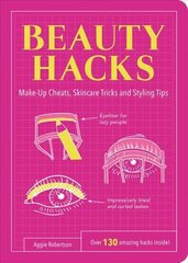 Beauty Hacks: Make-Up Cheats, Skincare Tricks and Styling Tips cena un informācija | Pašpalīdzības grāmatas | 220.lv