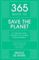 365 Ways to Save the Planet: A Day-by-day Guide to Living Sustainably цена и информация | Развивающие книги | 220.lv