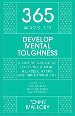 365 Ways to Develop Mental Toughness: A Day-by-day Guide to Living a Happier and More Successful Life cena un informācija | Pašpalīdzības grāmatas | 220.lv
