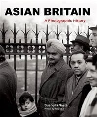 Asian Britain: A Photographic History цена и информация | Книги по фотографии | 220.lv