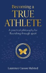 Becoming a True Athlete: A Practical Philosophy for Flourishing Through Sport цена и информация | Книги о питании и здоровом образе жизни | 220.lv
