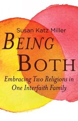 Being Both: Embracing Two Religions in One Interfaith Family Annotated edition cena un informācija | Garīgā literatūra | 220.lv