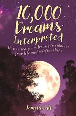 10,000 Dreams Interpreted: How to Use Your Dreams to Enhance Your Life and Relationships цена и информация | Самоучители | 220.lv