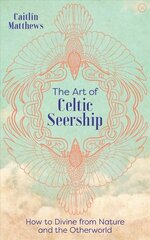 Art of Celtic Seership: How to Divine from Nature and the Otherworld New edition цена и информация | Духовная литература | 220.lv