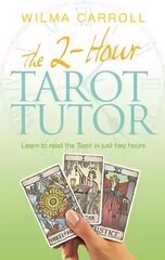 2-Hour Tarot Tutor: Learn to read the Tarot in just two hours цена и информация | Развивающие книги | 220.lv