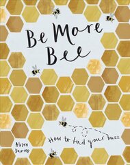 Be More Bee: How to Find Your Buzz cena un informācija | Pašpalīdzības grāmatas | 220.lv