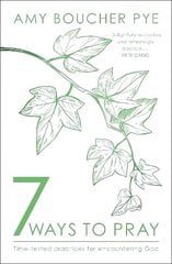 7 Ways to Pray: Time-tested Practices for Encountering God cena un informācija | Garīgā literatūra | 220.lv