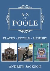 A-Z of Poole: Places-People-History cena un informācija | Grāmatas par fotografēšanu | 220.lv