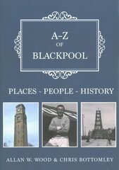 A-Z of Blackpool: Places-People-History цена и информация | Книги по фотографии | 220.lv