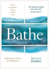Bathe: The Art of Finding Rest, Relaxation and Rejuvenation in a Busy World cena un informācija | Pašpalīdzības grāmatas | 220.lv