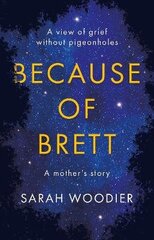 Because of Brett: A View of Grief Without Pigeon Holes: A View of Grief Without Pigeon Holes cena un informācija | Pašpalīdzības grāmatas | 220.lv