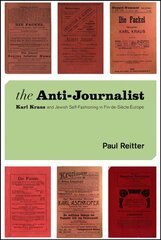 Anti-Journalist: Karl Kraus and Jewish Self-Fashioning in Fin-de-Siecle Europe цена и информация | Исторические книги | 220.lv