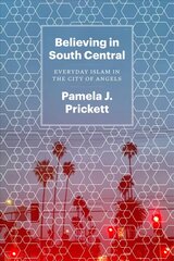Believing in South Central: Everyday Islam in the City of Angels cena un informācija | Garīgā literatūra | 220.lv