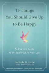 15 Things You Should Give Up to be Happy: An Inspiring Guide to Discovering Effortless Joy cena un informācija | Pašpalīdzības grāmatas | 220.lv