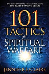 101 Tactics for Spiritual Warfare: Live a Life of Victory, Overcome the Enemy, and Break Demonic Cycles цена и информация | Духовная литература | 220.lv