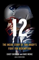 12: The Inside Story of Tom Brady's Fight for Redemption цена и информация | Книги о питании и здоровом образе жизни | 220.lv