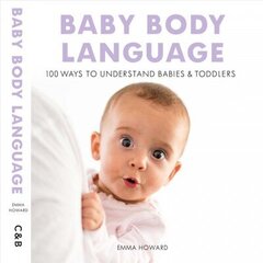 Baby Body Language: 100 Ways to Understand Babies & Toddlers цена и информация | Самоучители | 220.lv
